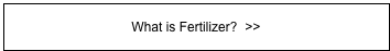 What is Fertilizer?  >>